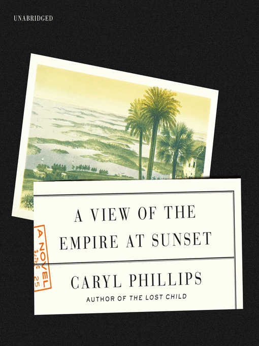 Title details for A View of the Empire at Sunset by Caryl Phillips - Available